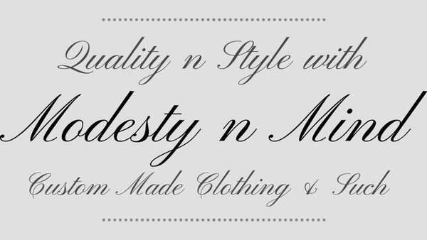 Quality n Style with Modesty n Mind; Custom Made clothing & Such